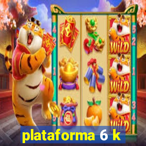 plataforma 6 k